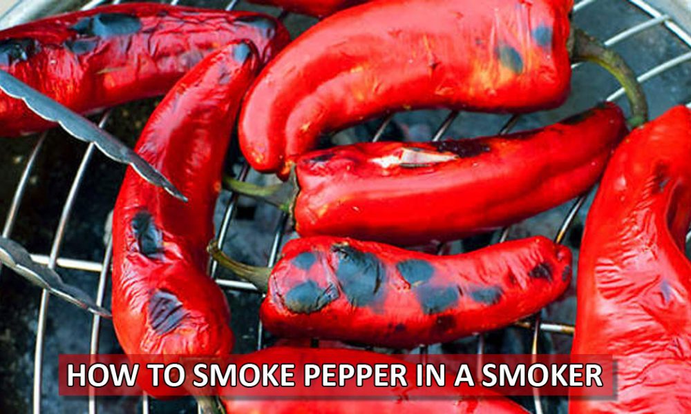 How To Smoke Pepper In A Smoker